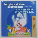 IMI PLACE SA DORM IN PATUL MEU / I LOVE TO SLEEP IN MY OWN BED de SHELLEY ADMONT , ilustratii de SONAL GOYAL si SUMIT SAKHUJA , EDITIE BILINGVA ROMANA