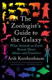 The Zoologist&#039;s Guide to the Galaxy: What Animals on Earth Reveal about Aliens--And Ourselves