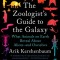 The Zoologist&#039;s Guide to the Galaxy: What Animals on Earth Reveal about Aliens--And Ourselves