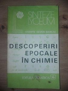 Descoperiri epocale in chimie- Axente Sever Banciu foto