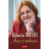 Aripi si radacini - Mihaela Miroiu, ed 2022, Polirom