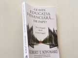 Cumpara ieftin ROBERT KIYOSAKI, CE ESTE EDUCATIA FINANCIARA DE FAPT? DE CE BOGATII DEVIN SI MAI