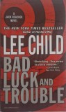 Bad Luck and Trouble - Lee Child, Carte in Engleza, Thriller, Editura necunoscuta