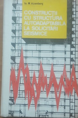 CONSTRUCTII CU STRUCTURA AUTOADAPTABILA LA SOLICITARI SEISMICE - M. AIZENBERG foto