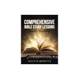 Comprehensive Bible Study Lessons: Genesis - Revelation