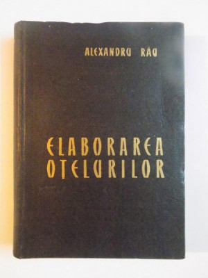 ELABORAREA OTELURILOR de ALEXANDRU RAU , 1963 , DEDICATIE foto