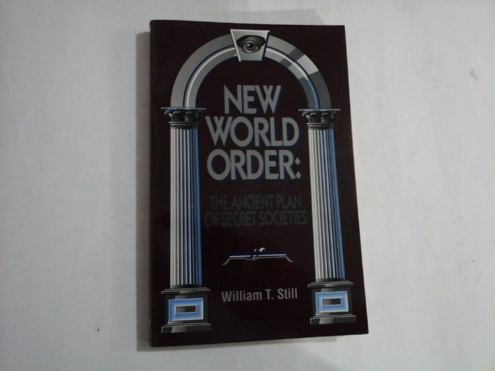 NEW WORLD ORDER: THE ANCIENT PLAN OF SECRET SOCIETIES - WILLIAM T. STILL