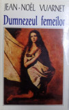 DUMNEZEUL FEMEILOR de JEAN - NOEL VUARNET , 1996