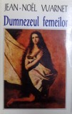 DUMNEZEUL FEMEILOR de JEAN - NOEL VUARNET , 1996