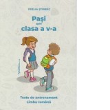 Pasi spre clasa a V-a. Teste de antrenament. Limba romana