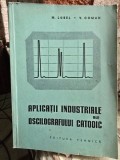 Aplicatii industriale ale oscilografului catodic - M. Lobel, V. Coman