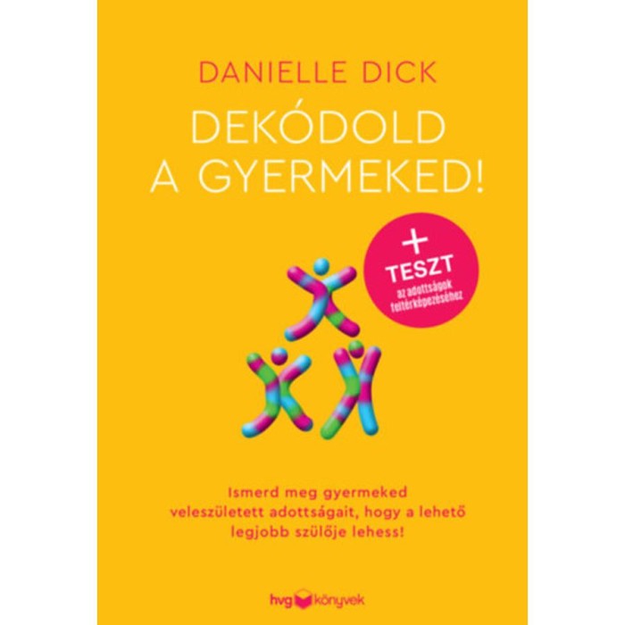 Dek&oacute;dold a gyermeked! - Ismerd meg gyermeked velesz&uuml;letett adotts&aacute;gait, hogy a lehető legjobb sz&uuml;lője lehess! - Danielle Dick