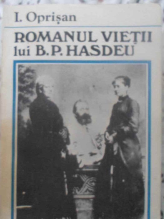 ROMANUL VIETII LUI B.P. HASDEU-I. OPRISAN-278323