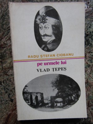 PE URMELE LUI VLAD TEPES-RADU STEFAN CIOBANU foto