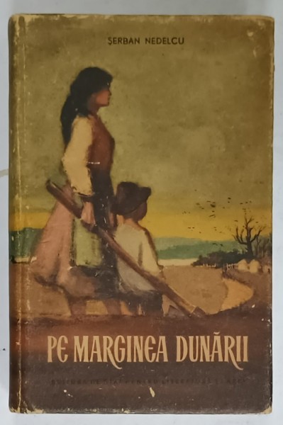 PE MARGINEA DUNARII , roman de SERBAN NEDELCU , 1955