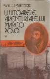 Uluitoarele aventuri ale lui Marco Polo volumul 1 Willi Meinck editura Dacia 1986 carte clasica coperta cartonata