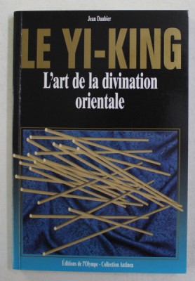 LE YI - KING - L &amp;#039; ART DE LA DIVINATION ORIENTALE par JEAN DAUBIER , 1996 foto