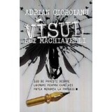 Visul lui Machiavelli. 150 de povesti despre lucruri pentru care ati putea renunta la Paradis