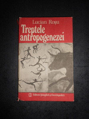 LUCIAN ROSU - TREPTELE ANTROPOGENEZEI (1987, editie cartonata) foto