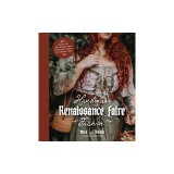 Handmade Renaissance Faire Fashion: 20+ Patterns for Crafting Faire-Ready Capes, Cloaks and Crowns--The Authentic Way!