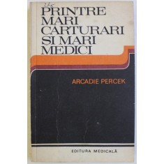 PRINTRE MARI CARTURARI SI MARI MEDICI- CONVORBIRI IMAGINARE de ARCADIE PERCEK , 1980