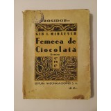 Gib. I. Mihăescu - Femeea de Ciocolată (Editura Naționala Ciornei)