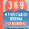 369 Manifestation Journal for Beginners: A 12-Week Journal for Achieving Your Goals