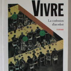 VIVRE , LA CONFESSION D 'UN ROBOT , roman par ALEXANDRE ZINOVIEV , 1989