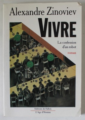 VIVRE , LA CONFESSION D &amp;#039;UN ROBOT , roman par ALEXANDRE ZINOVIEV , 1989 foto