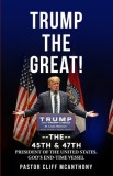 Trump the Great! the 45th &amp;amp; 47th President of the United States. God's End-Time Vesell