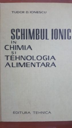 Schimbul ionic in chimia si tehnologia alimentara-Tudor D. Ionescu