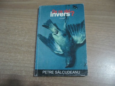 Petre Salcudeanu - De ce vad invers? foto