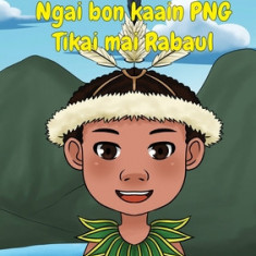 I Am PNG: Tikai Lives in Rabaul - Ngai bon kaain PNG Tikai maii Rabaul (Te Kiribati): Tikai Lives in Rabaul -