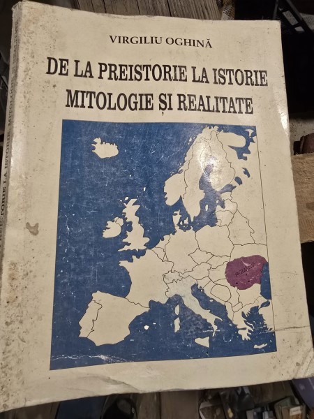 DE LA PREISTORIE LA ISTORIE. MITOLOGIE SI REALITATE - VIRGILIU OGHINA