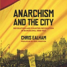 Anarchism and the City: Revolution and Counter-Revolution in Barcelona, 1898-1937