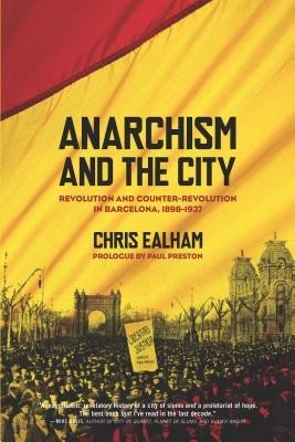 Anarchism and the City: Revolution and Counter-Revolution in Barcelona, 1898-1937 foto