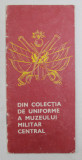 DIN COLECTIA DE UNIFORME A MUZEULUI MILITAR CENTRAL de CRISTINA M. VLADESCU , PLIANT DE PREZENTARE , 1970