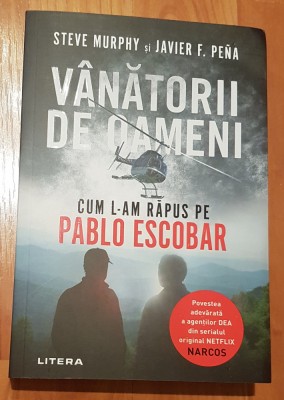 Vanatorii de oameni. Cum l-am rapus pe Pablo Escobar de Steve Murphy foto