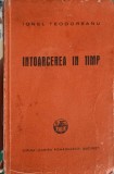 Intoarcerea in Timp - Ionel Teodoreanu, Cartea Romaneasca 1941, Roman, Editie Veche
