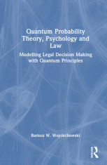 Quantum Probability Theory, Psychology and Law: Modelling Legal Decision Making with Quantum Principles foto