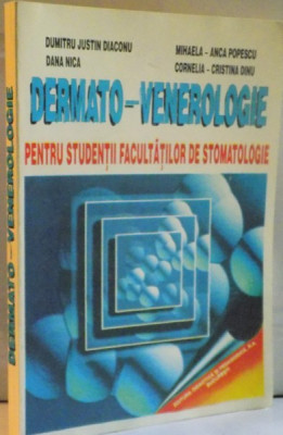 DERMATO-VENEROLOGIE PENTRU STUDENTII FACULTATILOR DE STOMATOLOGIE de DUMITRU JUSTIN DIACONU...CORNELIA CRISTINA DINU , 1997 foto