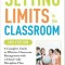 Setting Limits in the Classroom: A Complete Guide to Effective Classroom Management with a School-Wide Discipline Plan