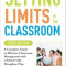 Setting Limits in the Classroom: A Complete Guide to Effective Classroom Management with a School-Wide Discipline Plan