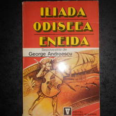 ILIADA, ODISEEA, ENEIDA * REPOVESTITE DE GEORGE ANDREESCU