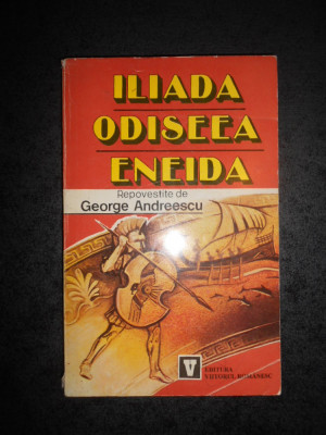 ILIADA, ODISEEA, ENEIDA * REPOVESTITE DE GEORGE ANDREESCU foto