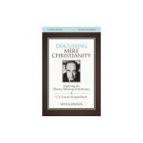 Discussing Mere Christianity Study Guide: Exploring the History, Meaning, and Relevance of C.S. Lewis's Greatest Book
