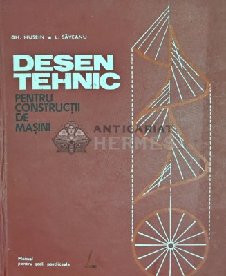 Desen tehnic pentru constructii de masini - 1972 - Gheorghe Husein (Q122) foto