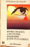 ISTORIA TRAGICA A BUCOVINEI, BASARABIEI SI TINUTUL HERTA-ION GHERMAN-268128