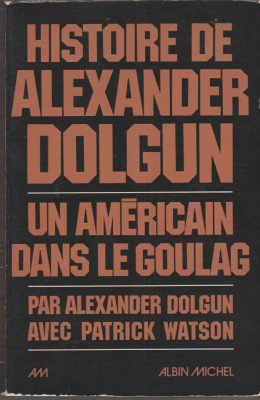 Alexander Dolgun - Un americain dans le GOULAG - servicii secrete foto