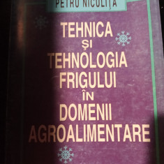 TEHNICA ȘI TEHNOLOGIA FRIGULUI IN DOMENII AGROALIMENTARE - PETRU NICULITA 1998